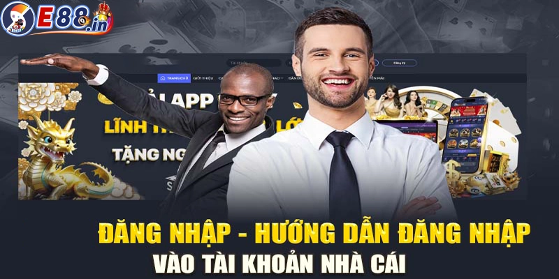 Hướng dẫn 3 bước cơ bản đăng nhập E88 nhanh chóng