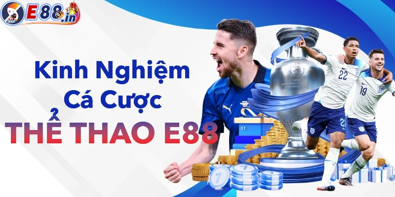 Những kinh nghiệm cá cược thể thao siêu chuẩn từ cao thủ E88