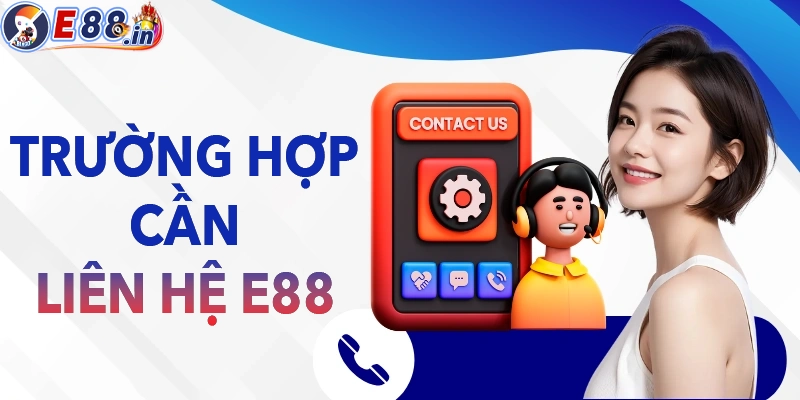 Những trường hợp cần phải liên hệ E88